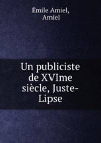 Un publiciste de XVIme siecle, Juste-Lipse