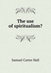 The use of spiritualism?