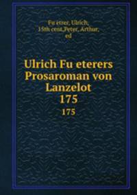 Ulrich Fueterers Prosaroman von Lanzelot. 175