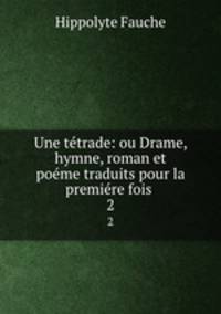 Une tetrade: ou Drame, hymne, roman et poeme traduits pour la premiere fois .