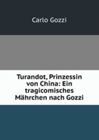 Turandot, Prinzessin von China: Ein tragicomisches Mahrchen nach Gozzi