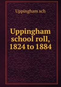 Uppingham school roll, 1824 to 1884