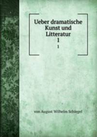 Ueber dramatische Kunst und Litteratur.. 1