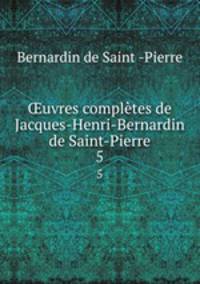 uvres compltes de Jacques-Henri-Bernardin de Saint-Pierre. 5