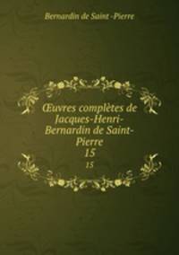 uvres compltes de Jacques-Henri-Bernardin de Saint-Pierre. 15