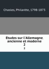 Etudes sur l`Allemagne, ancienne et moderne. 2