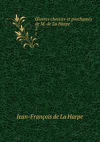 uvres choisies et posthumes de M. de La Harpe .. 2
