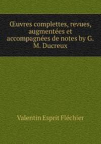 ?uvres complettes, revues, augmentees et accompagnees de notes by G.M. Ducreux.
