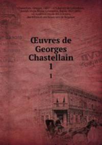 uvres de Georges Chastellain. 1