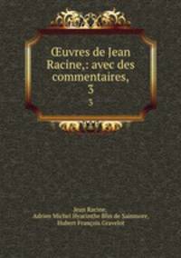 uvres de Jean Racine,: avec des commentaires,. 3
