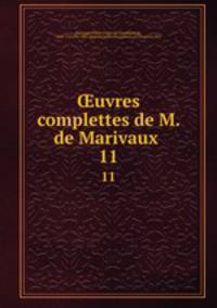 uvres complettes de M. de Marivaux . 11
