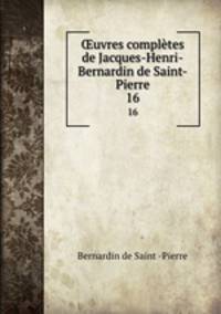 uvres compltes de Jacques-Henri-Bernardin de Saint-Pierre. 16