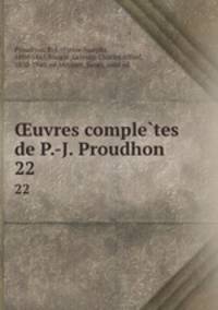 uvres completes de P.-J. Proudhon. 22