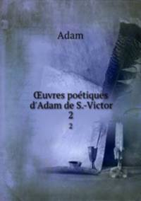 uvres potiques d`Adam de S.-Victor. 2