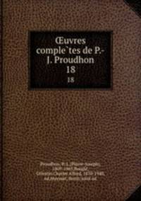 uvres completes de P.-J. Proudhon. 18