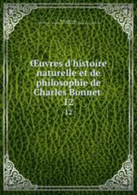 uvres d`histoire naturelle et de philosophie de Charles Bonnet . 12