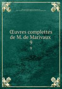 uvres complettes de M. de Marivaux . 9
