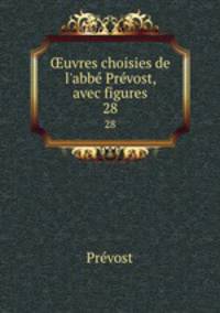 uvres choisies de l`abb Prvost, avec figures. 28