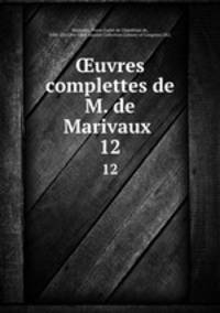 uvres complettes de M. de Marivaux . 12