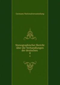 Stenographischer Bericht ber die Verhandlungen der deutschen .. 8