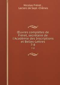?uvres completes de Freret, secretaire de l