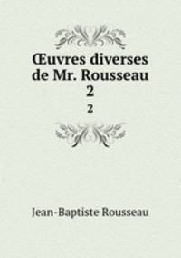 uvres diverses de Mr. Rousseau. 2
