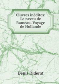 ?uvres inedites: Le neveu de Rameau. Voyage de Hollande