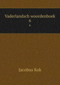 Vaderlandsch woordenboek. 6