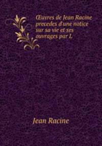 ?uvres de Jean Racine precedes d