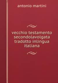 vecchio testamento secondolavolgata tradotto inlingua italiana