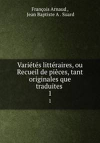 Varietes litteraires, ou Recueil de pieces, tant originales que traduites .
