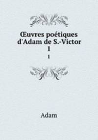 uvres potiques d`Adam de S.-Victor. 1
