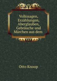Volkssagen, Erzahlungen, Aberglauben, Gebrauche und Marchen aus dem .