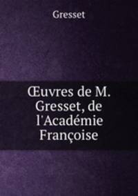 ?uvres de M. Gresset, de l