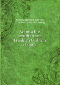 Vermischte schriften von Friedrich Carl von Savigny . 1