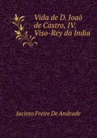 Vida de D. Joao de Castro, IV. Viso-Rey da India