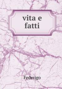 vita e fatti
