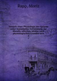 Versuch einer Physiologie der Sprache nebst historischer Entwicklung der abendlandischen Idiome nach physiologischen Grundsatzen. 2