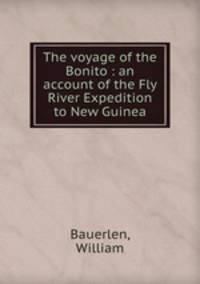 The voyage of the Bonito : an account of the Fly River Expedition to New Guinea