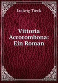 Vittoria Accorombona: Ein Roman