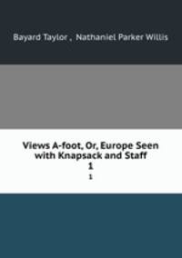 Views A-foot, Or, Europe Seen with Knapsack and Staff. 1