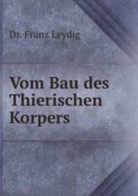 Vom Bau des Thierischen Korpers