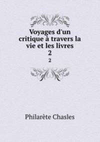 Voyages d`un critique travers la vie et les livres. 2