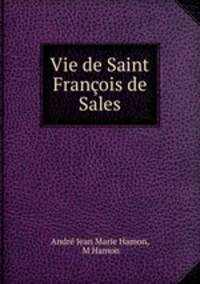 Vie de Saint Francois de Sales