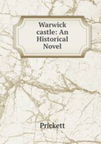 Warwick castle: An Historical Novel