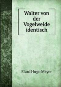 Walter von der Vogelweide identisch