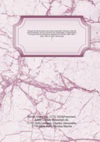 Voyage de de?couvertes aux terres Australes, fait par ordre du gouvernement, sur les corvettes les Ge?ographe, le Naturaliste, et la goe?lette le Casuarina, pendant les anne?es 1800, 1801, 1802, 1803 et 1804. Historique