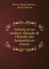 Voltaire et ses maitres: Episode de l