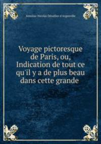 Voyage pictoresque de Paris, ou, Indication de tout ce qu