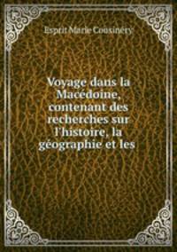 Voyage dans la Macedoine, contenant des recherches sur l